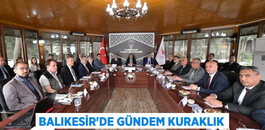 Balıkesir’de gündem kuraklık