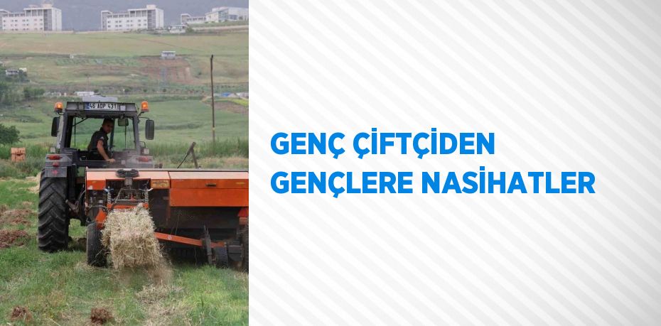 GENÇ ÇİFTÇİDEN GENÇLERE NASİHATLER