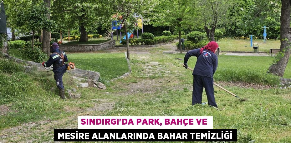 Sındırgı’da Park, Bahçe ve Mesire Alanlarında Bahar Temizliği