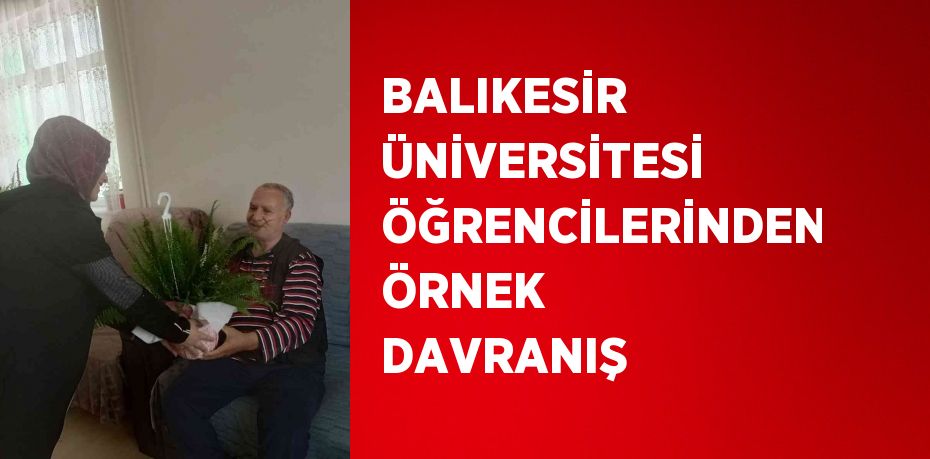 BALIKESİR ÜNİVERSİTESİ ÖĞRENCİLERİNDEN ÖRNEK DAVRANIŞ