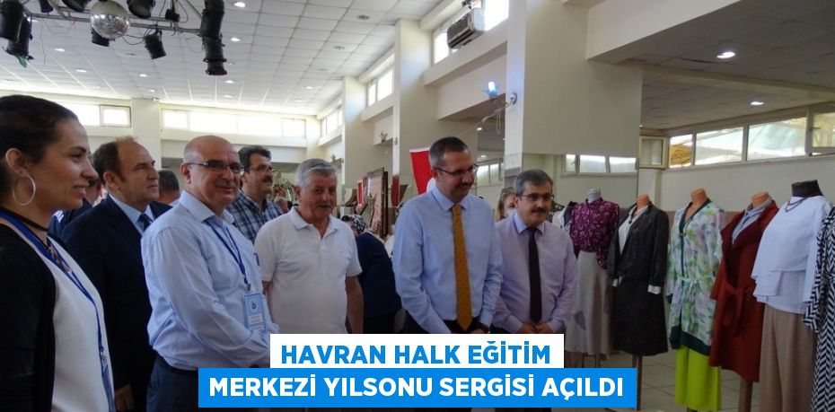 HAVRAN HALK EĞİTİM MERKEZİ YILSONU SERGİSİ AÇILDI