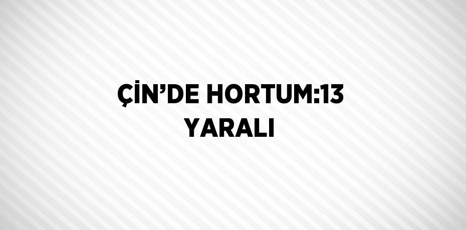 ÇİN’DE HORTUM:13 YARALI