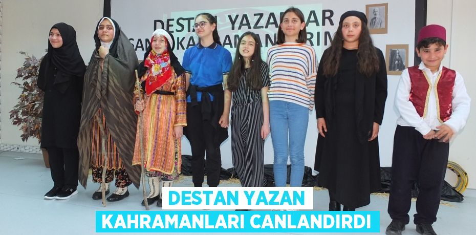 Destan yazan kahramanları canlandırdı