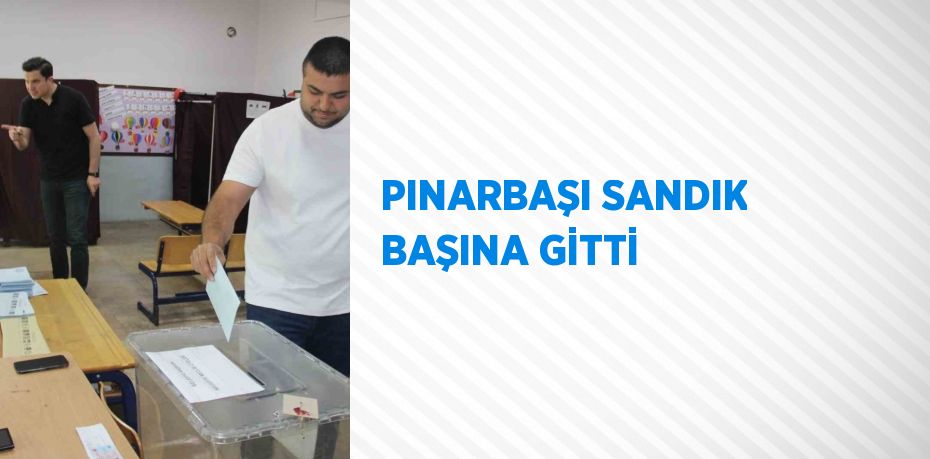 PINARBAŞI SANDIK BAŞINA GİTTİ