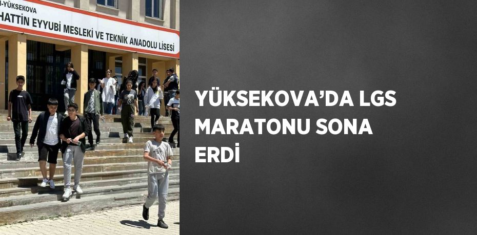 YÜKSEKOVA’DA LGS MARATONU SONA ERDİ