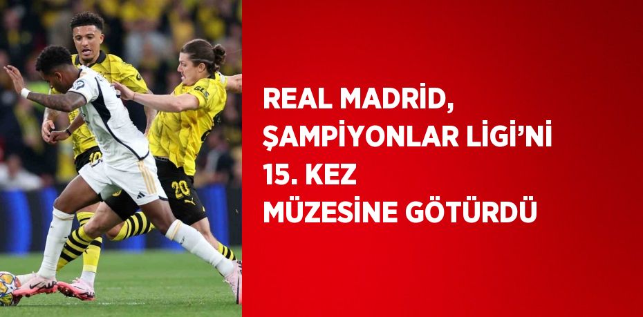 REAL MADRİD, ŞAMPİYONLAR LİGİ’Nİ 15. KEZ MÜZESİNE GÖTÜRDÜ