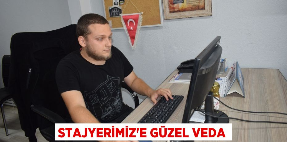 STAJYERİMİZ’E GÜZEL VEDA