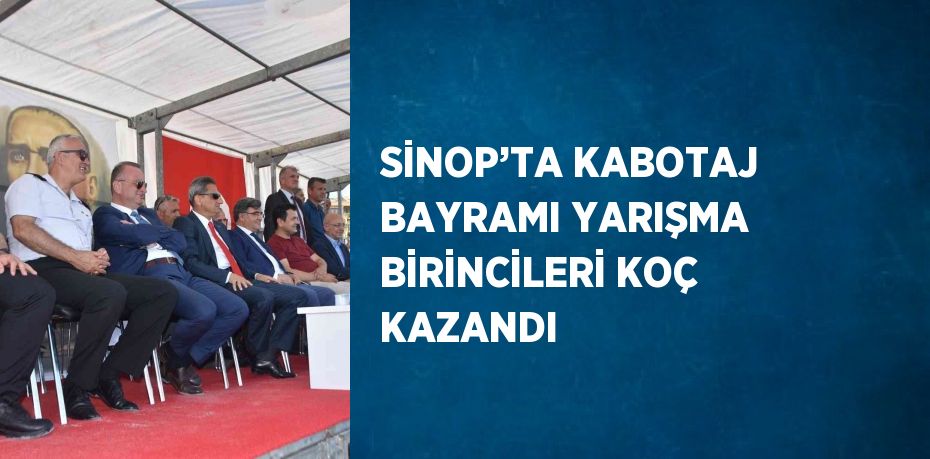 SİNOP’TA KABOTAJ BAYRAMI YARIŞMA BİRİNCİLERİ KOÇ KAZANDI