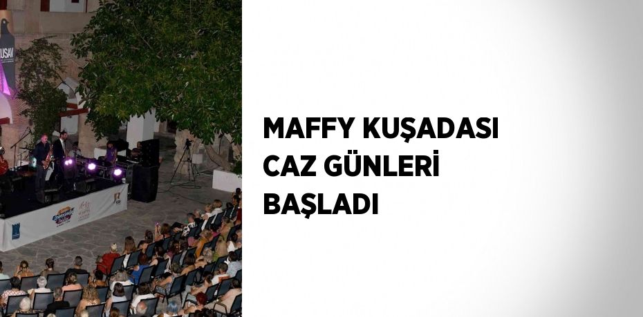 MAFFY KUŞADASI CAZ GÜNLERİ BAŞLADI