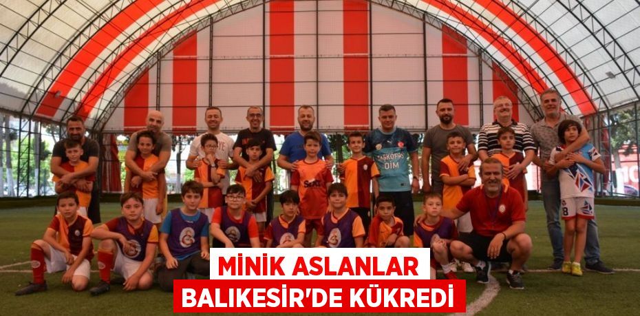 Minik aslanlar Balıkesir'de kükredi