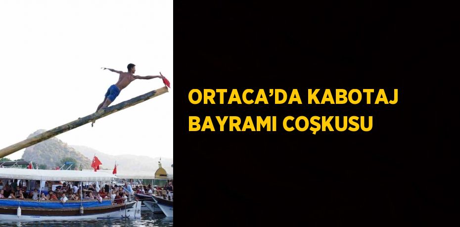 ORTACA’DA KABOTAJ BAYRAMI COŞKUSU