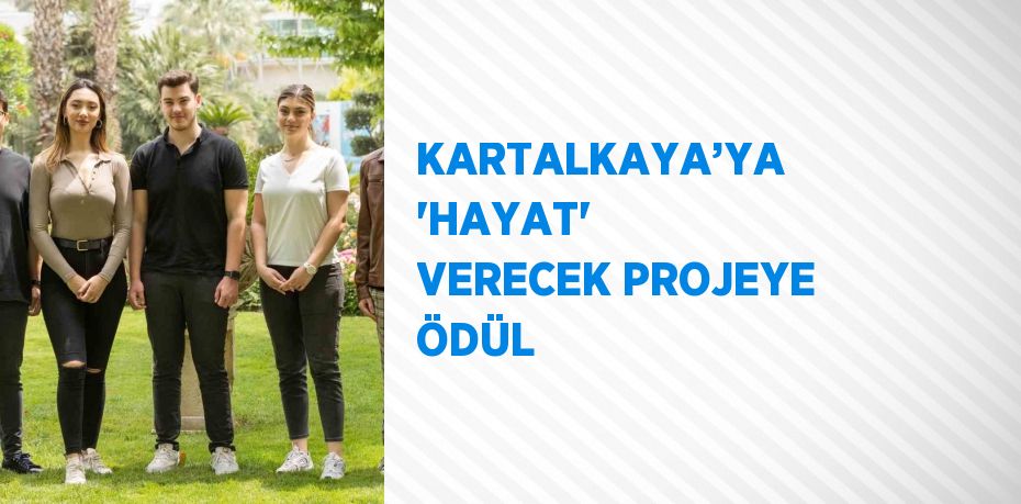 KARTALKAYA’YA 'HAYAT' VERECEK PROJEYE ÖDÜL