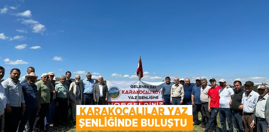 KARAKOCALILAR YAZ ŞENLİĞİNDE BULUŞTU