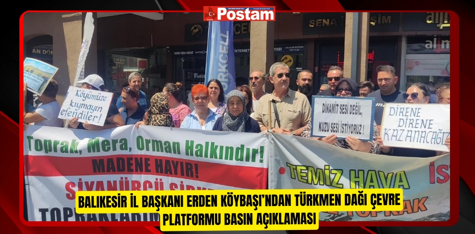 Balıkesir İl Başkanı Erden Köybaşı’ndan Türkmen Dağı Çevre Platformu Basın Açıklaması