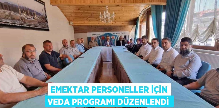 EMEKTAR PERSONELLER İÇİN VEDA PROGRAMI DÜZENLENDİ