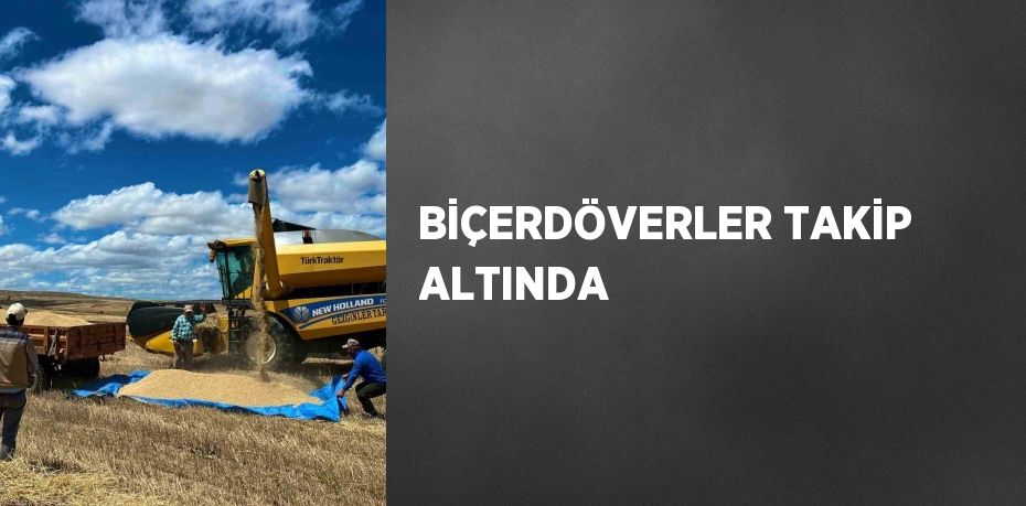 BİÇERDÖVERLER TAKİP ALTINDA