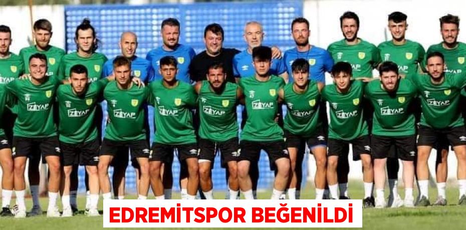 EDREMİTSPOR BEĞENİLDİ