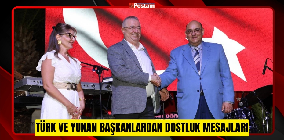 Türk ve Yunan Başkanlardan dostluk mesajları