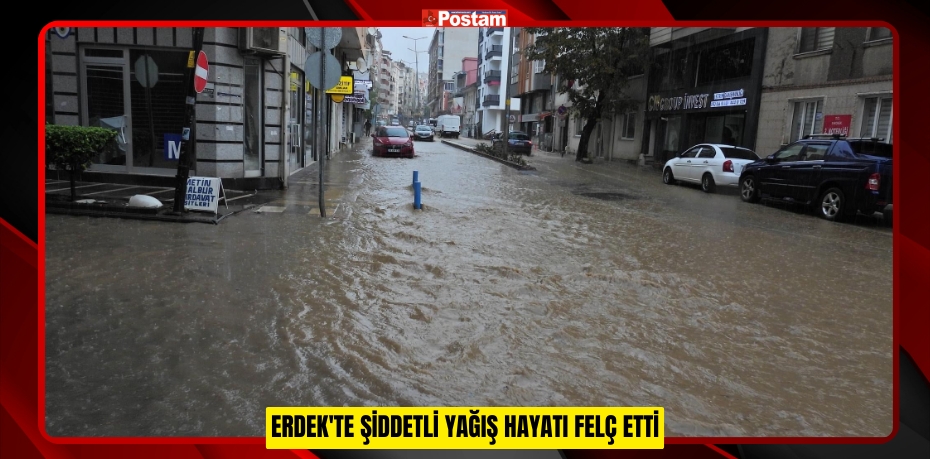 Erdek'te şiddetli yağış hayatı felç etti