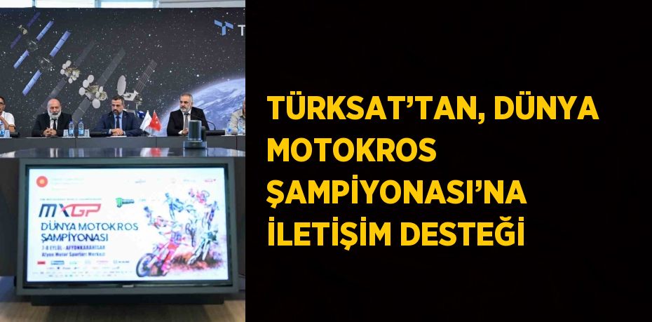 TÜRKSAT’TAN, DÜNYA MOTOKROS ŞAMPİYONASI’NA İLETİŞİM DESTEĞİ