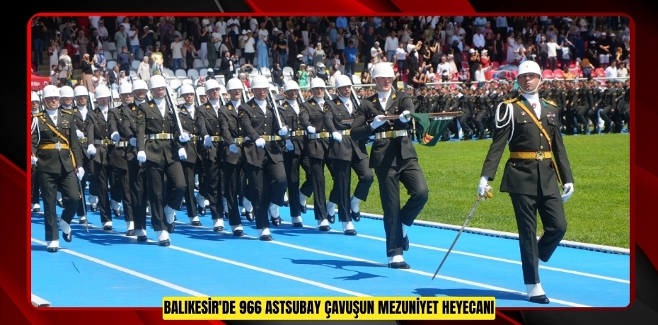 Balıkesir'de 966 astsubay çavuşun mezuniyet heyecanı 