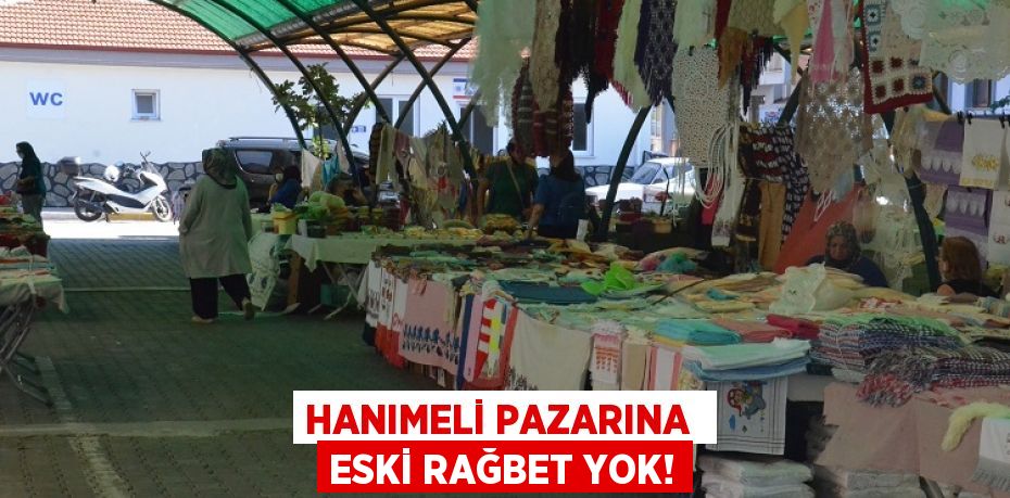 HANIMELİ PAZARINA  ESKİ RAĞBET YOK!