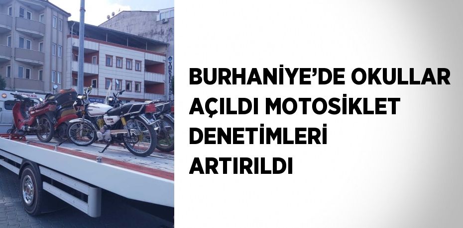 BURHANİYE’DE OKULLAR AÇILDI MOTOSİKLET DENETİMLERİ ARTIRILDI