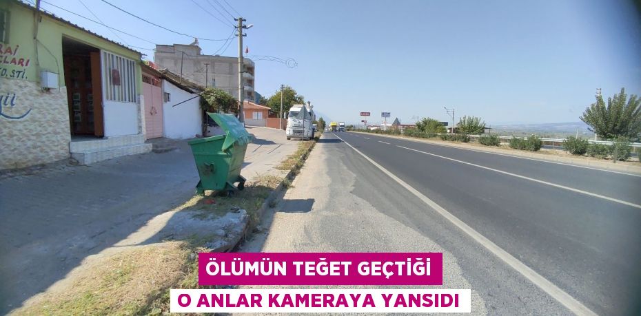 Ölümün teğet geçtiği o anlar kameraya yansıdı