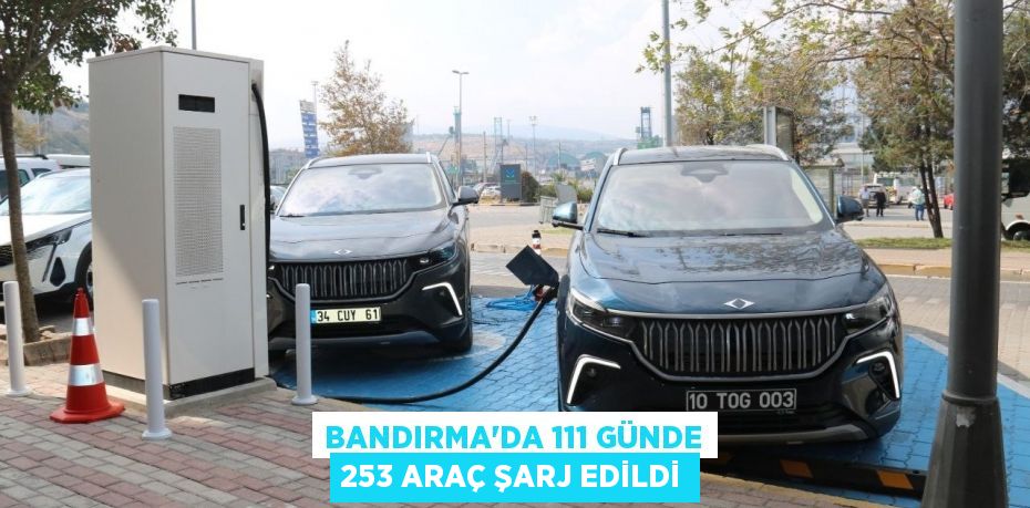 Bandırma'da 111 günde 253 araç şarj edildi