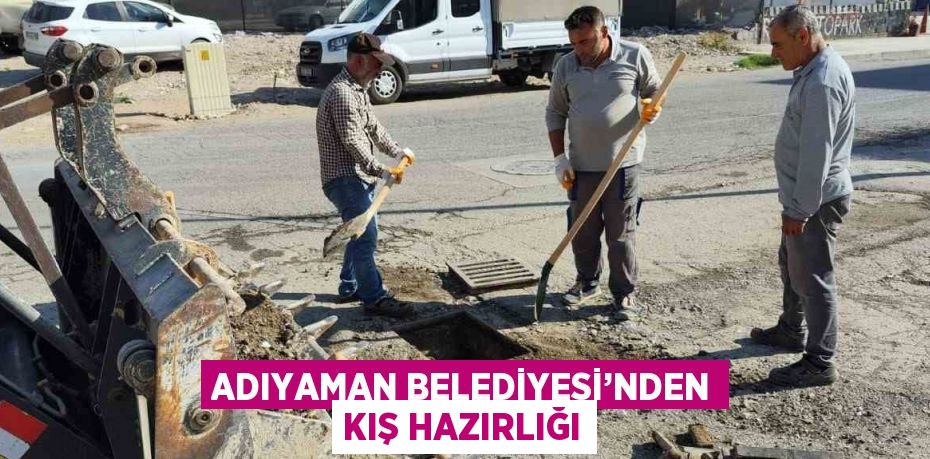 ADIYAMAN BELEDİYESİ’NDEN KIŞ HAZIRLIĞI