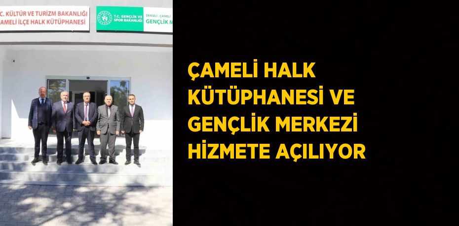 ÇAMELİ HALK KÜTÜPHANESİ VE GENÇLİK MERKEZİ HİZMETE AÇILIYOR