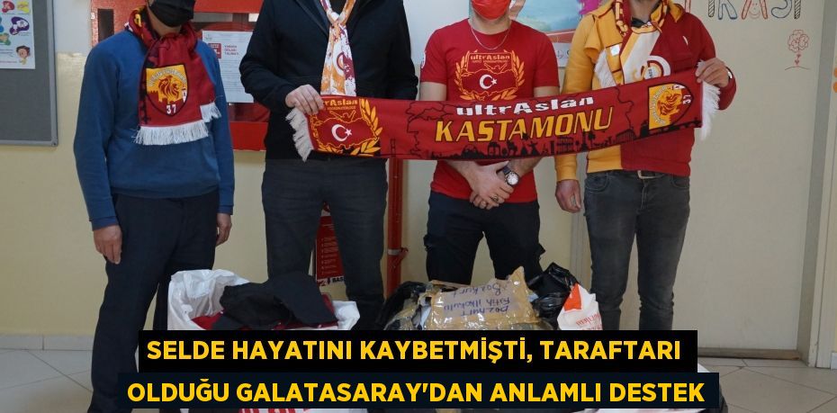 Selde hayatını kaybetmişti, taraftarı olduğu Galatasaray’dan anlamlı destek