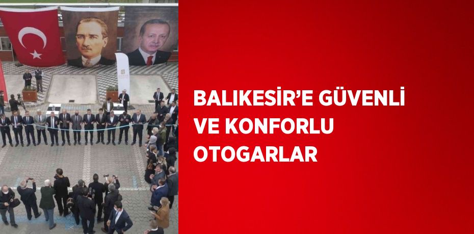 BALIKESİR’E GÜVENLİ VE KONFORLU OTOGARLAR