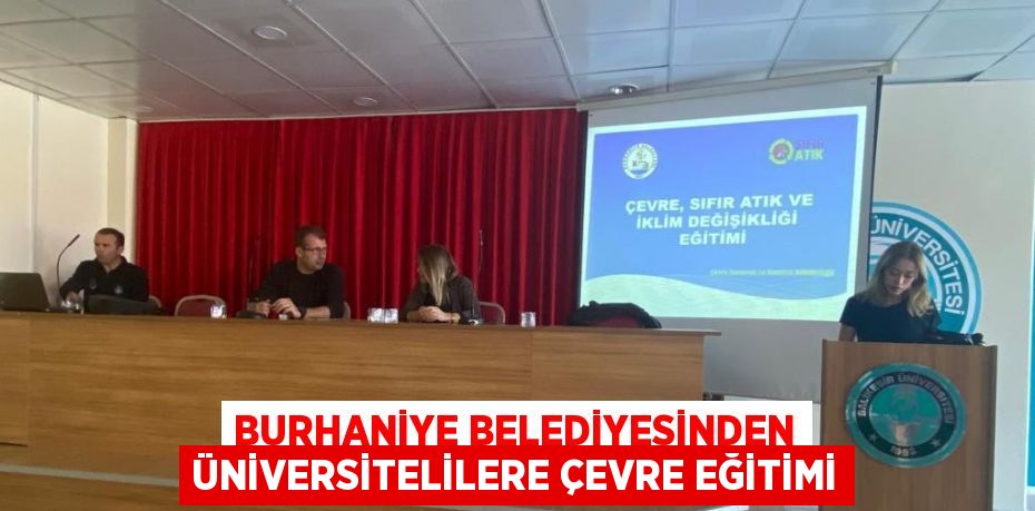 BURHANİYE BELEDİYESİNDEN ÜNİVERSİTELİLERE ÇEVRE EĞİTİMİ