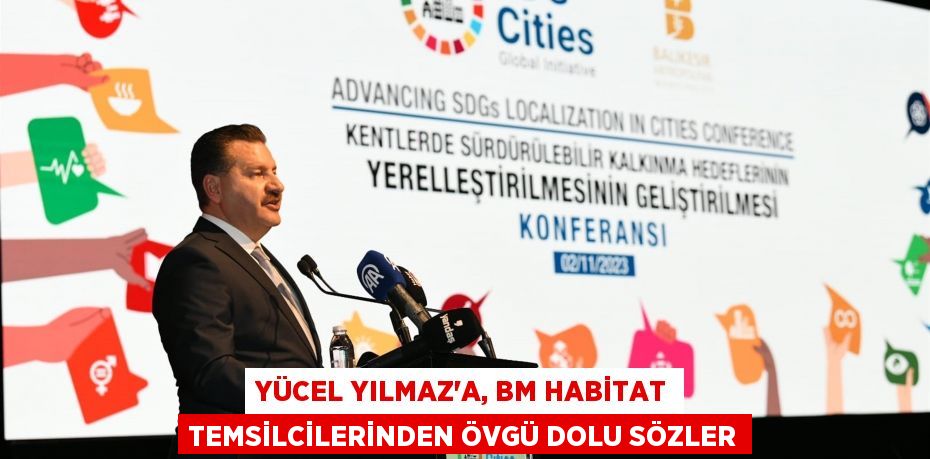 Yücel Yılmaz’a, BM Habitat temsilcilerinden övgü dolu sözler