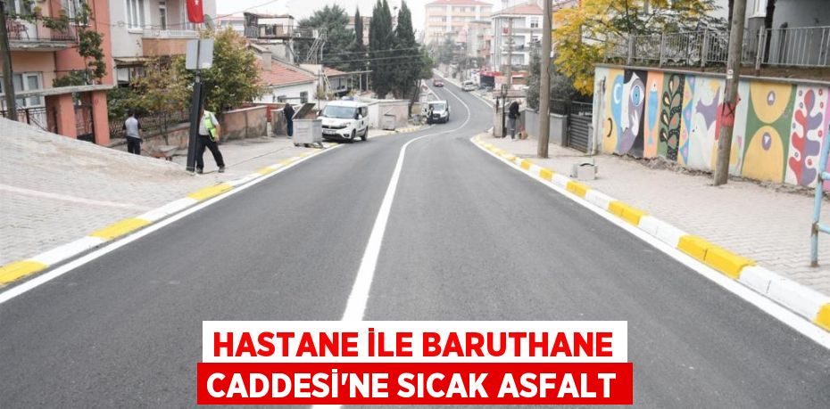 Hastane ile Baruthane Caddesi’ne sıcak asfalt