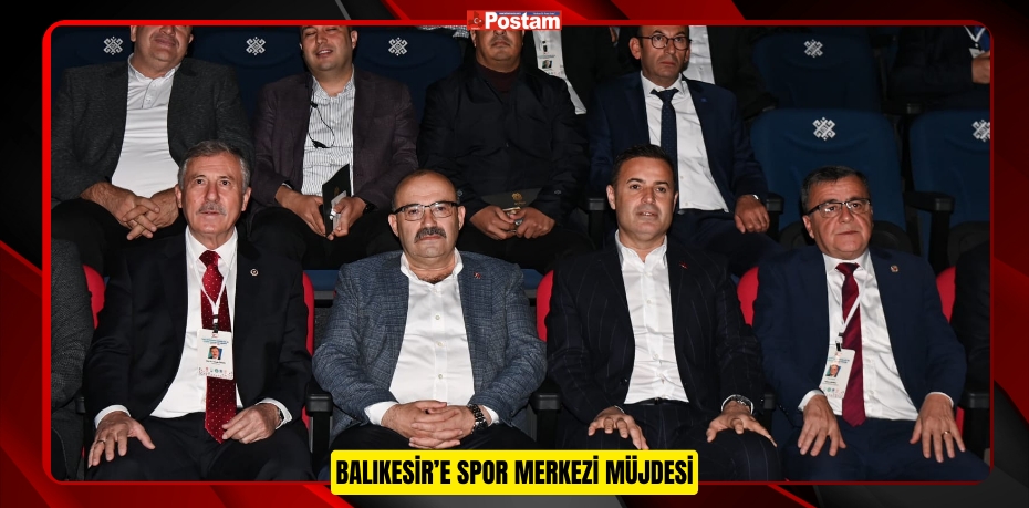 BALIKESİR’E SPOR MERKEZİ MÜJDESİ