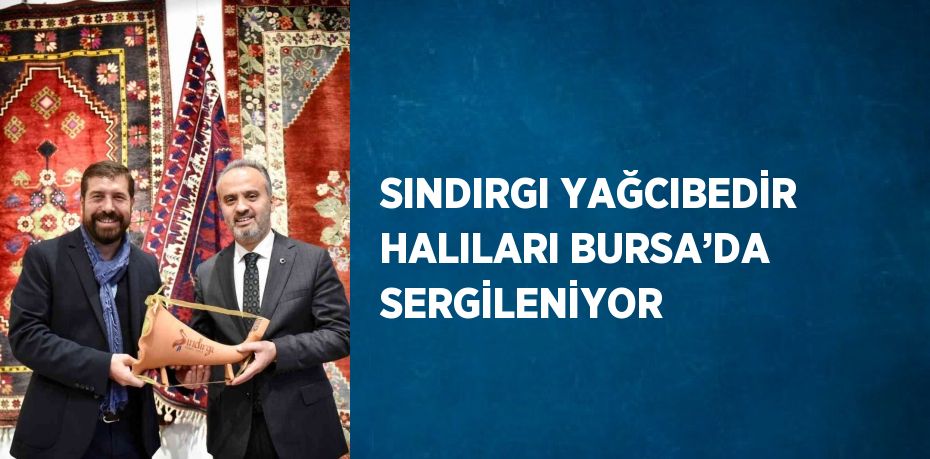 SINDIRGI YAĞCIBEDİR HALILARI BURSA’DA SERGİLENİYOR