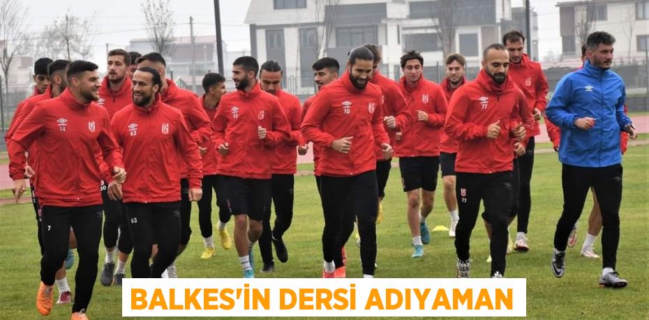 BALKES’İN DERSİ ADIYAMAN