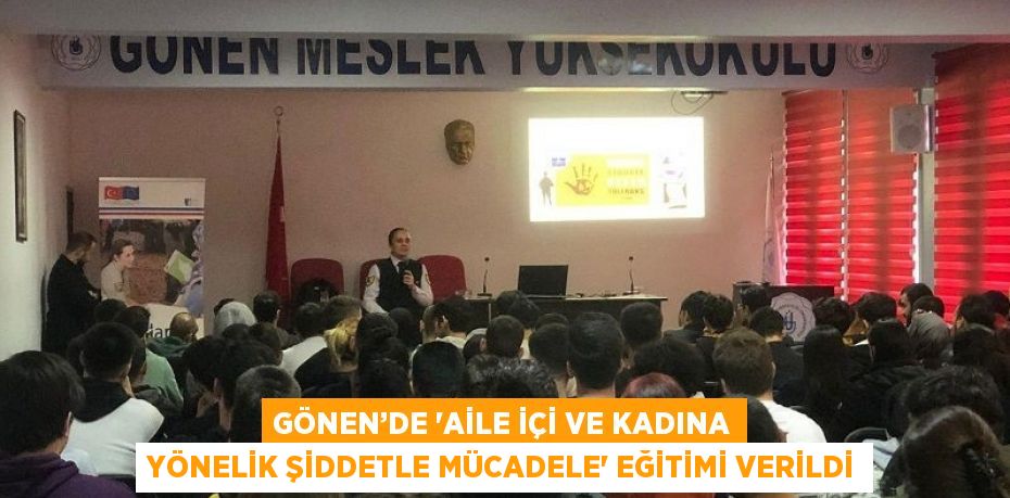 GÖNEN’DE 'AİLE İÇİ VE KADINA YÖNELİK ŞİDDETLE MÜCADELE' EĞİTİMİ VERİLDİ