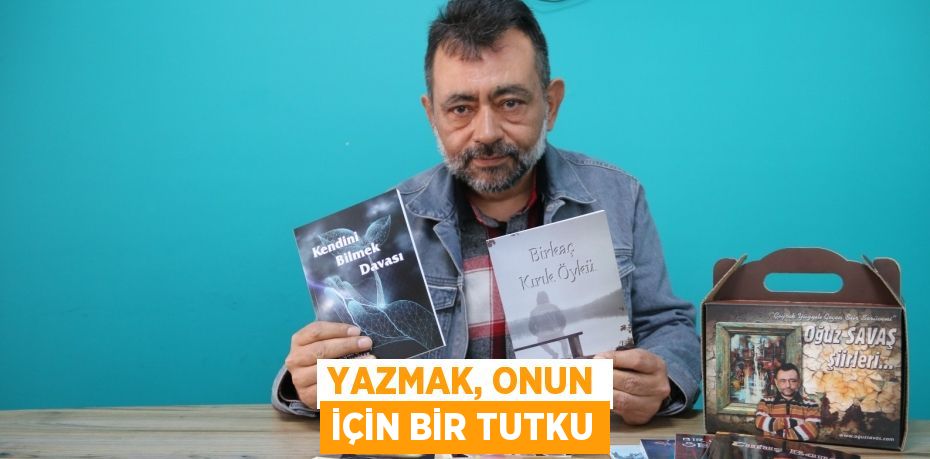 YAZMAK, ONUN İÇİN BİR TUTKU