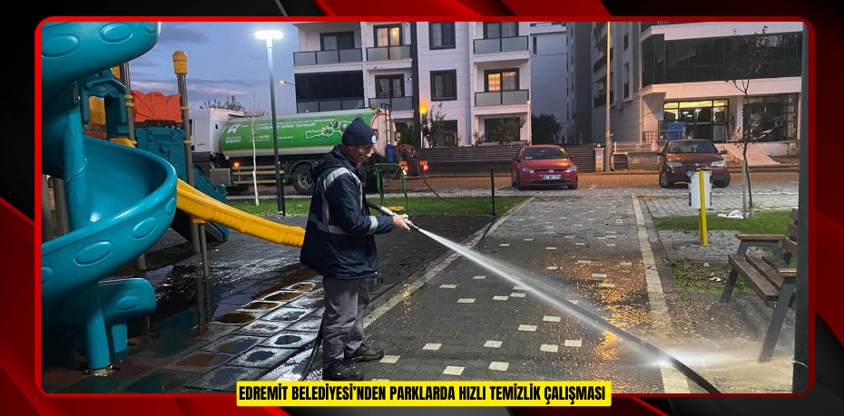 EDREMİT BELEDİYESİ’NDEN PARKLARDA HIZLI TEMİZLİK ÇALIŞMASI