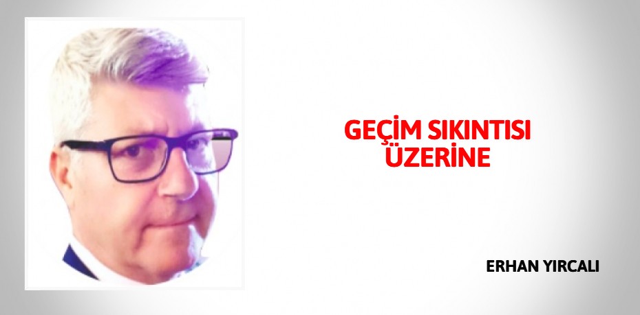 GEÇİM SIKINTISI ÜZERİNE