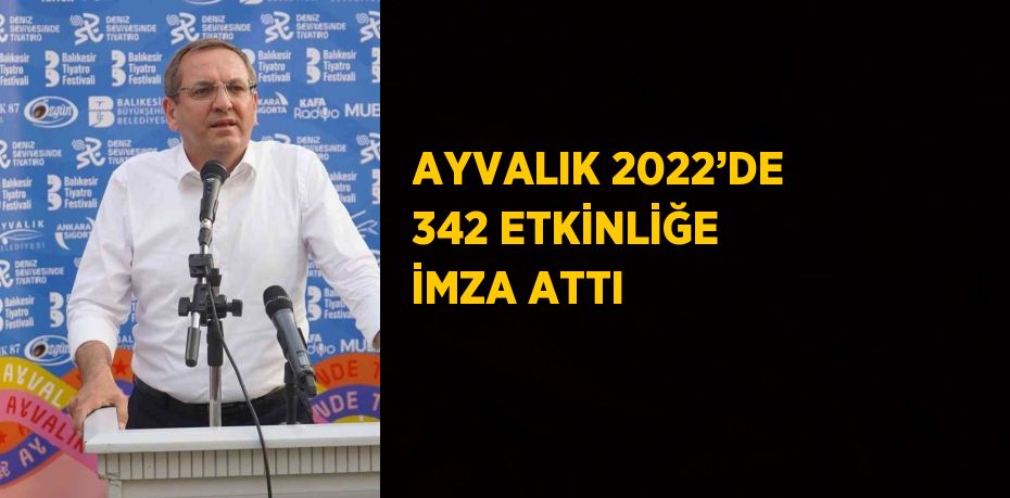 AYVALIK 2022’DE 342 ETKİNLİĞE İMZA ATTI