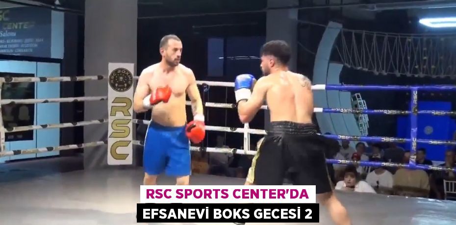 RSC SPORTS CENTER'DA EFSANEVİ BOKS GECESİ 2