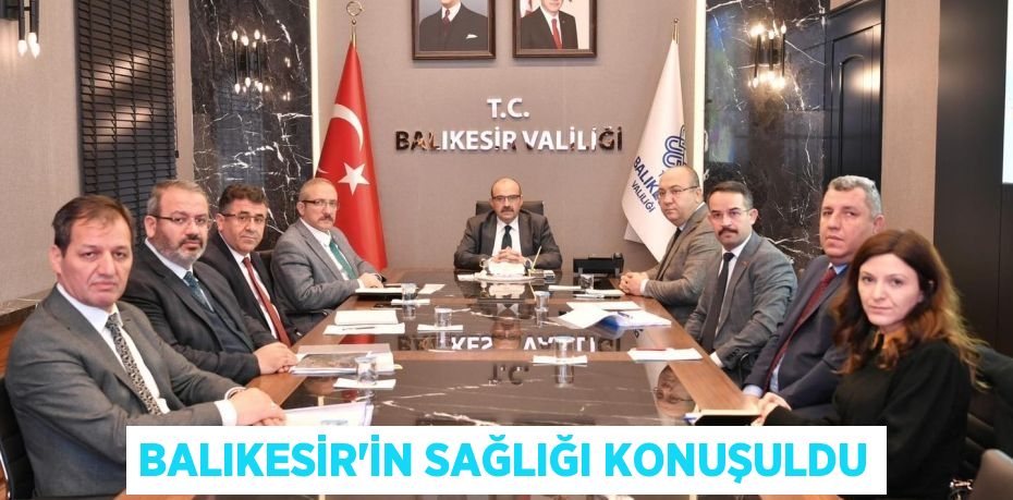 Balıkesir'in Sağlığı konuşuldu