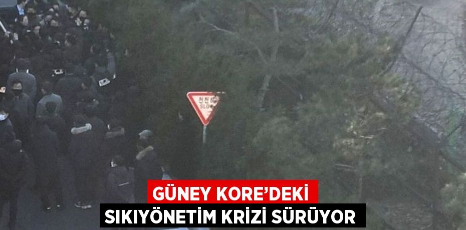 GÜNEY KORE’DEKİ SIKIYÖNETİM KRİZİ SÜRÜYOR