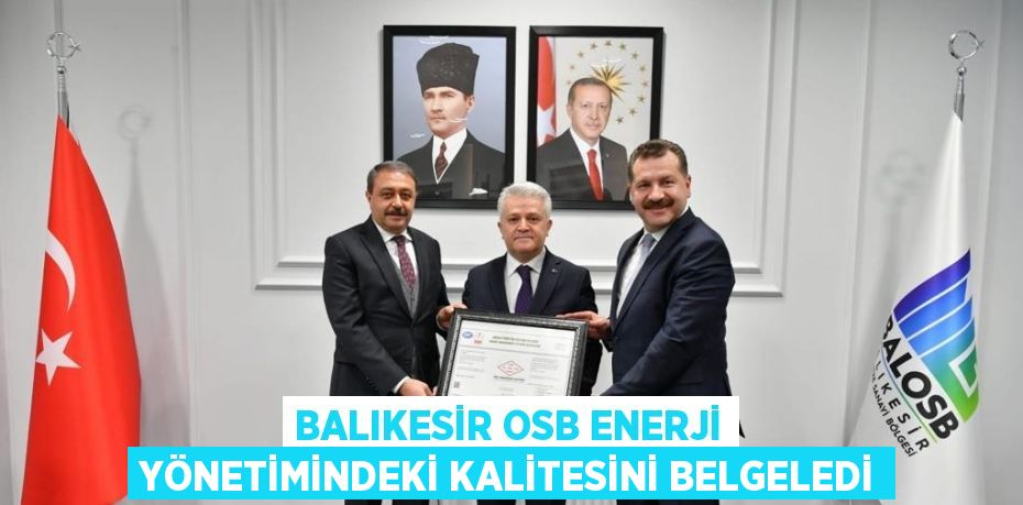 BALIKESİR OSB ENERJİ YÖNETİMİNDEKİ KALİTESİNİ BELGELEDİ