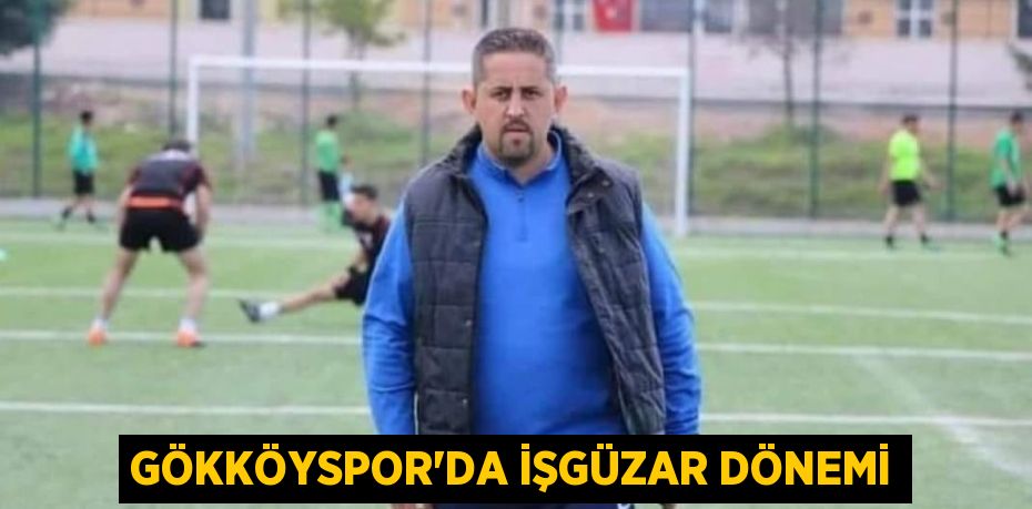 GÖKKÖYSPOR’DA İŞGÜZAR DÖNEMİ