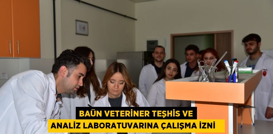 BAÜN Veteriner Teşhis ve Analiz laboratuvarına çalışma izni  